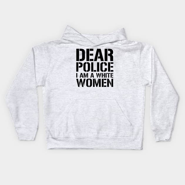 Dear Police I Am A White Women Kids Hoodie by CF.LAB.DESIGN